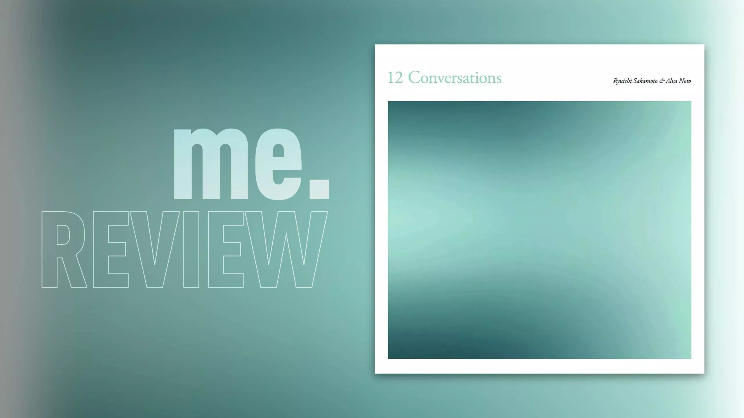 Review: Ryūichi Sakamoto
& Alva Noto – 12 CONVERSATIONS: Abschied ohne Sentimentalität